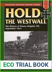 Stackpole Military History Series - Hold the Westwall The History of Panzer Brigade 105, September 1944