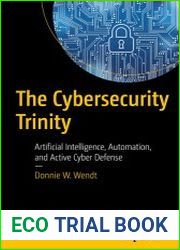 The Cybersecurity Trinity Artificial Intelligence, Automation, and Active Cyber Defense