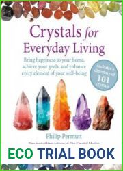 Crystals for Everyday Living 101 crystals to enhance your life, improve your relationships, and reach your goals