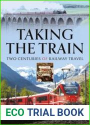 Taking the Train Two Centuries of Railway Travel