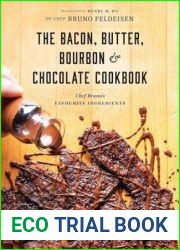 Bacon, Butter, Bourbon & Chocolate Cookbook Chef Bruno|s Favourite Ingredients