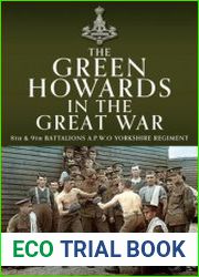The Green Howards in the Great War 8th and 9th Battalions A.P.W.O Yorkshire Regiment