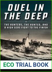 Duel in the Deep The Hunters, the Hunted, and a High Seas Fight to the Finish