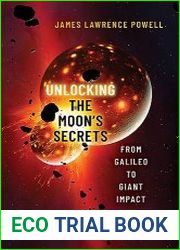 Unlocking the Moon|s Secrets From Galileo to Giant Impact