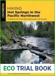 Hiking Hot Springs in the Pacific Northwest A Guide to the Area|s Best Backcountry Hot Springs, 6th Edition
