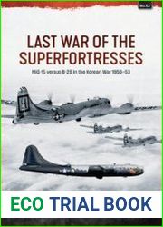 Last War of the Superfortresses MiG-15 versus B-29 in the Korean War 1950-1953 (Asia@War Series №52)