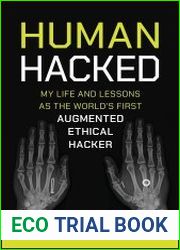 Human Hacked My Life and Lessons as the World|s First Augmented Ethical Hacker