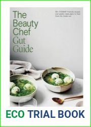 The Beauty Chef Gut Guide 90+ FODMAP-Friendly Recipes and Weekly Meal Plans to Heal From the Inside Out