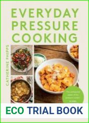 Everyday Pressure Cooking Over 100 Family Favourites Made Fast and Easy in Stovetop and Electric Pressure Cookers