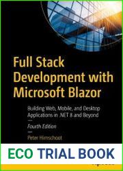 Full Stack Development with Microsoft Blazor Building Web, Mobile, and Desktop Applications in .Net 8 and Beyond, 4th Edition