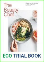 The Beauty Chef 150 Gluten- and Dairy-Free Recipes for Radiant Skin, Gut Health and Wellbeing