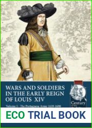 War and Soldiers in the Early Reign of Louis XIV Volume 5 The Portuguese Army 1659-1690 (Century of the Soldier 1618-1721 №78)