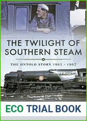 The Twilight of Southern Steam The Untold Story, 1965 - 1967