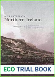 A Treatise on Northern Ireland Consociation and Confederation, Volume III