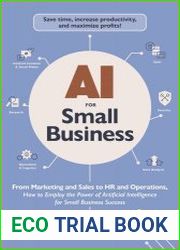 AI for Small Business From Marketing and Sales to HR and Operations, How to Employ the Power of Artificial Intelligence for Small Business Success