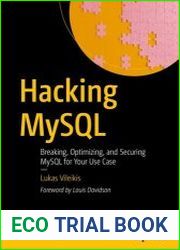 Hacking MySQL Breaking, Optimizing, and Securing MySQL for Your Use Case