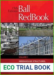 Ball RedBook Greenhouse Structures, Equipment, and Technology, Volume 1, 19th Edition