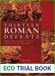 Thirteen Roman Defeats The Disasters That Made The Legions