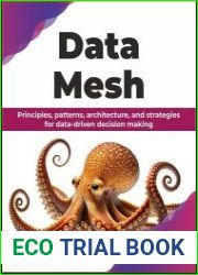 Data Mesh Principles, Patterns, Architecture, and Strategies for Data-Driven Decision Making
