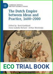 The Dutch Empire between Ideas and Practice, 1600–2000
