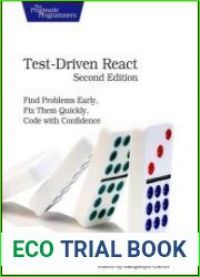 Test-Driven React Find Problems Early, Fix Them Quickly, Code with Confidence, 2nd Edition