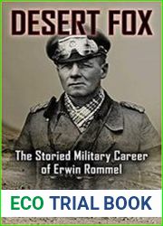 Desert Fox The Storied Military Career of Erwin Rommel