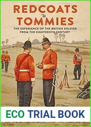 Redcoats to Tommies The Experience of the British Soldier from the Eighteenth Century