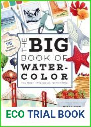 The Big Book of Watercolor The Must-Have Guide to Painting