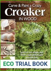 Carve & Paint a Crazy Croaker in Wood Learn to Cut, Shape, and Finish a Fully Jointed and Poseable Frog