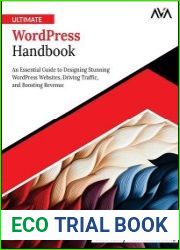 Ultimate WordPress Handbook An Essential Guide to Designing Stunning WordPress Websites, Driving Traffic, and Boosting Revenue