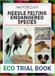 A Masterclass in needle felting endangered species Methods and techniques to take your needle felting to the next level