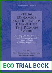 Ritual Dynamics and Religious Change in the Roman Empire. Proceedings of the Eighth Workshop of the International Network Impact of Empire (Heidelberg, July 5-7, 2007)