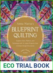 Anna Maria|s Blueprint Quilting Explore Color, Pattern, and Technique with 16 Joyful Projects from 4 Simple Design Structures