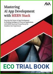 Mastering AI App Development with MERN Stack Step into the Future of App Development by Building Intelligent AI-Powered Applications with MERN Stack and TensorFlow.js for Seamless User Experiences
