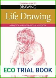 Essential Guide to Drawing Life Drawing A Practical and Inspirational Workbook