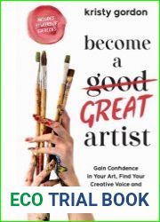 Become a Great Artist Gain Confidence in Your Art, Find Your Creative Voice and Launch a Thriving Career