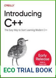 Introducing C++ The Easy Way to Start Learning Modern C++ (Early Release)