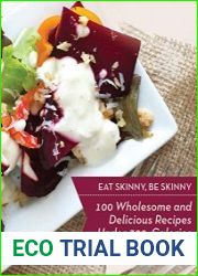 Eat Skinny, Be Skinny 100 Wholesome and Delicious Recipes Under 300 Calories