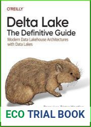 Delta Lake The Definitive Guide Modern Data Lakehouse Architectures with Data Lakes (Final Release)