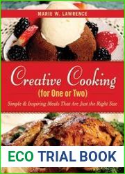 Creative Cooking for One or Two Simple & Inspiring Meals That Are Just the Right Size