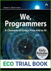 We, Programmers A Chronicle of Coders from Ada to AI (Early Release)