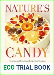 Nature|s Candy Timeless and Inventive Recipes for Creating and Baking with Candied Fruit