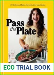 Pass the Plate 100 Delicious, Highly Shareable, Everyday Recipes