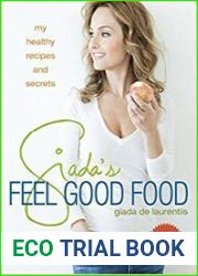Giada|s Feel Good Food My Healthy Recipes and Secrets