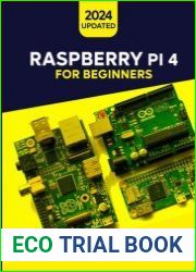 Raspberry Pi 4 For Beginners A Comprehensive Introduction Guide for Tech Novices to Learn how Single-Board Computing works with 10+ Innovative Projects and Explore other Programming Language