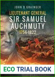 Lieutenant General Sir Samuel Auchmuty 1756-1822 The Military Life of an American Loyalist and Imperial General