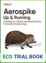 Aerospike Up and Running Developing on a Modern Operational Database for Globally Distributed Apps