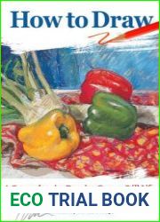How to Draw A Comprehensive Drawing Course Still Life, Landscapes, Buildings, People, and Portraits