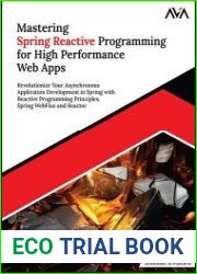 Mastering Spring Reactive Programming for High Performance Web Apps Revolutionize Your Asynchronous Application Development in Spring with Reactive Programming Principles, Spring WebFlux and Reactor