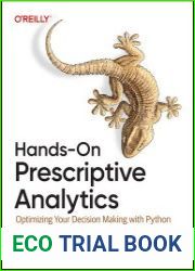 Hands-On Prescriptive Analytics Optimizing Your Decision Making with Python (Final Release)